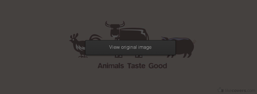 Animals Taste Good Facebook Covers