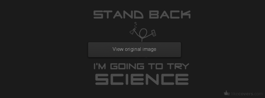 Stand Back I'm going to try science Facebook Covers